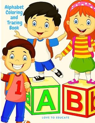 Alphabet Coloring and Tracing Book - Educative Alphabet Handwriting Practice workbook for kids, Preschool Writing