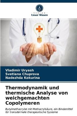 Thermodynamik und thermische Analyse von weichgemachten Copolymeren - Vladimir Uryash, Svetlana Chuprova, Nadezhda Kokurina