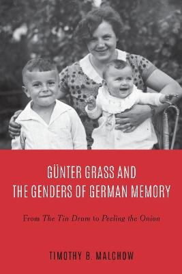 G&uuml;nter Grass and the Genders of German Memory - Professor Timothy B. Malchow
