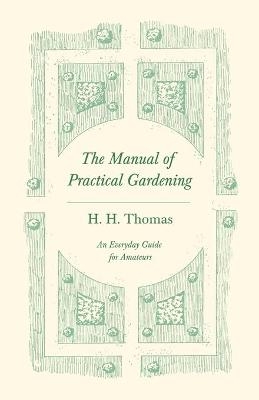 The Manual of Practical Gardening - An Everyday Guide for Amateurs