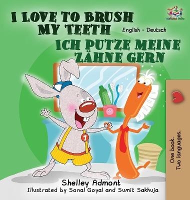 I Love to Brush My Teeth Ich putze meine Z&auml;hne gern - Shelley Admont, KidKiddos Books