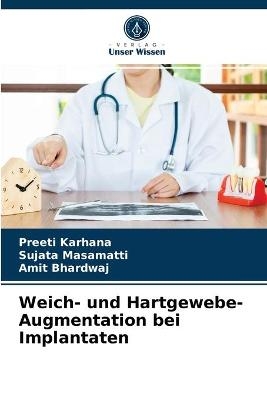 Weich- und Hartgewebe-Augmentation bei Implantaten - Preeti Karhana, Sujata Masamatti, Amit Bhardwaj
