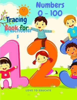 Number 0 - 100 Tracing Book for Preschoolers - Preschool Numbers Tracing Math Practice Workbook, Math Activity Book for Pre K, Kindergarten and Kids Ages 3-5 -  Love to Educate