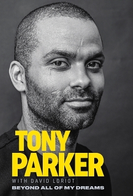 Tony Parker: Beyond All of My Dreams - Tony Parker