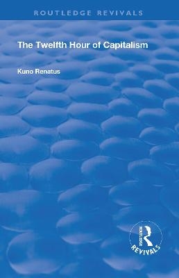 The Twelfth Hour of Capitalism - Kuno Renatus