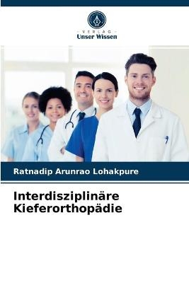 Interdisziplin&auml;re Kieferorthop&auml;die - Ratnadip Arunrao Lohakpure