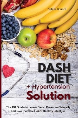 Dash Diet + Hypertension Solution - Natalie Bennett