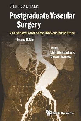 Postgraduate Vascular Surgery: A Candidate's Guide To The Frcs And Board Exams - Vish Bhattacharya, Gerard Stansby