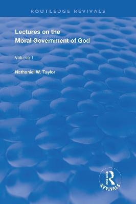Lectures on the Moral Government of God - Nathaniel Taylor