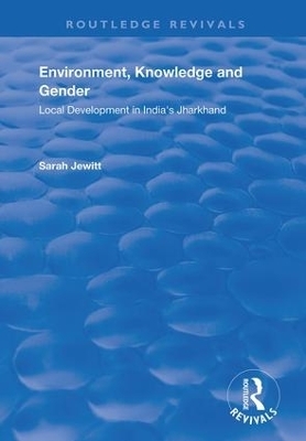 Environment, Knowledge and Gender - Sarah Jewitt