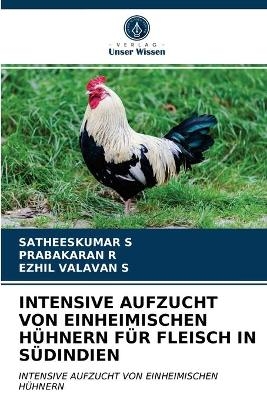 Intensive Aufzucht Von Einheimischen H&uuml;hnern F&uuml;r Fleisch in S&uuml;dindien - SATHEESKUMAR S, PRABAKARAN R, EZHIL VALAVAN S