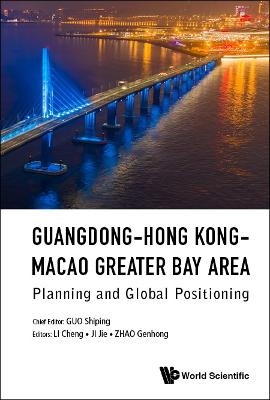 Guangdong-hong Kong-macao Greater Bay Area: Planning And Global Positioning - 