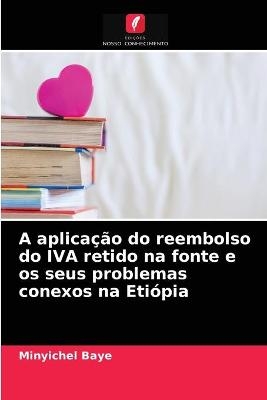 A aplicação do reembolso do IVA retido na fonte e os seus problemas conexos na Etiópia