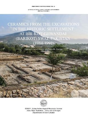 Ceramics from the Excavations in the Historic Settlement at Bir-Kot-Ghwandai (Barikot) Swat, Pakistan (1984-1992)