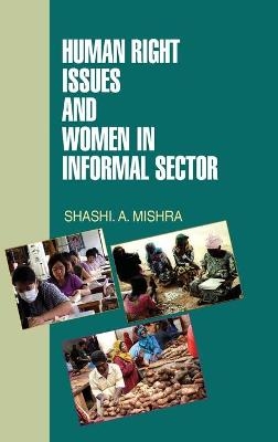 Human Rights Issues and Women in Informal Sectors - S. A. Mishra