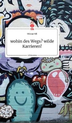 wohin des Wegs? wilde Karrieren! Life is a Story - story.one