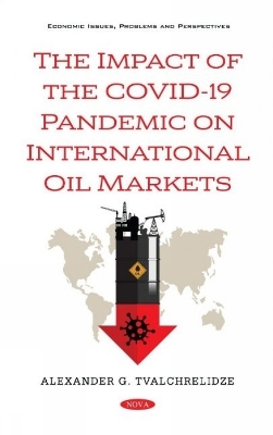 The Impact of the COVID-19 Pandemic on International Oil Markets - Alexander G. Tvalchrelidze