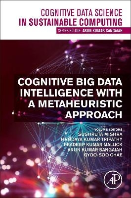 Cognitive Big Data Intelligence with a Metaheuristic Approach - 