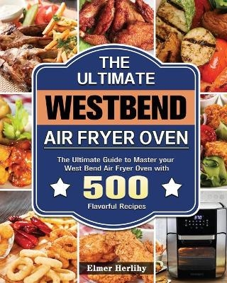 The Ultimate West Bend Air Fryer Oven - Elmer Herlihy