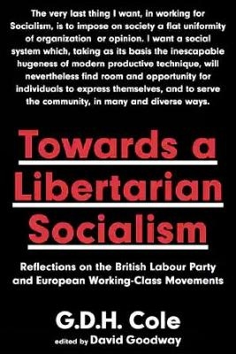 Towards A Libertarian Socialism - G.D.H. Cole