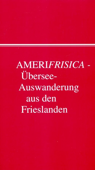 Amerifrisica - Übersee-Auswanderung aus den drei Frieslanden und benachbarten Ländern
