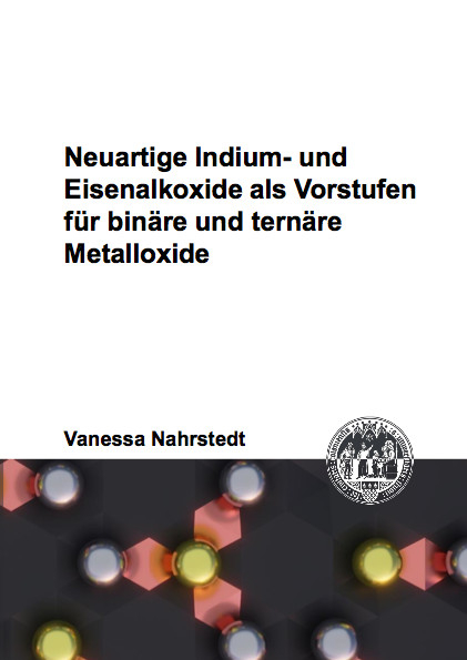 Neuartige Indium- und Eisenalkoxide als Vorstufen f&uuml;r bin&auml;re und tern&auml;re Metalloxide - Vanessa Nahrstedt