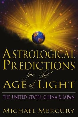 Astrological Predictions for the Age of Light - Michael Mercury