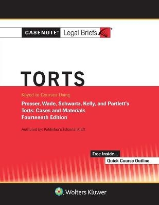Casenote Legal Briefs for Torts, Keyed to Prosser, Wade Schwartz Kelly and Partlett
