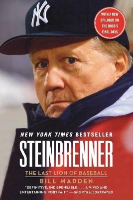Steinbrenner: The Last Lion of Baseball - Bill Madden