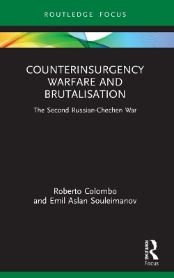 Counterinsurgency Warfare and Brutalisation - Roberto Colombo, Emil Aslan Souleimanov