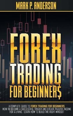 Forex Trading for Beginners - Mark P Anderson