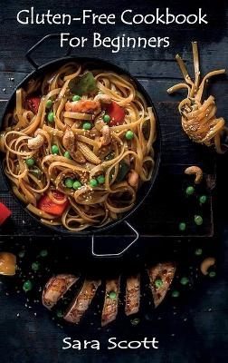 Gluten-Free Cookbook for Beginners - Sara Scott