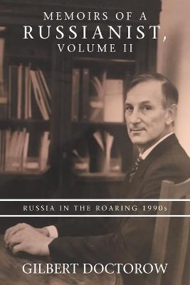 Memoirs of a Russianist, Volume Ii - Gilbert Doctorow