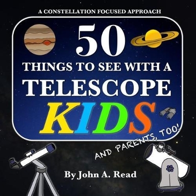 50 Things To See With A Telescope - Kids - John A Read