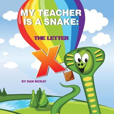 My Teacher is a Snake The Letter X - Dan McKay