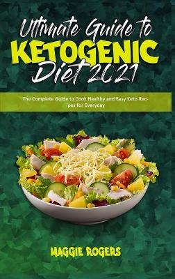 Ultimate Guide To Ketogenic Diet 2021 - Maggie Rogers