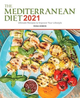 The Mediterranean Diet Cookbook 2021 - Rosa Somos