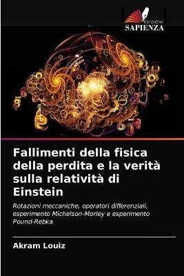 Fallimenti della fisica della perdita e la verit&agrave; sulla relativit&agrave; di Einstein - Akram Louiz