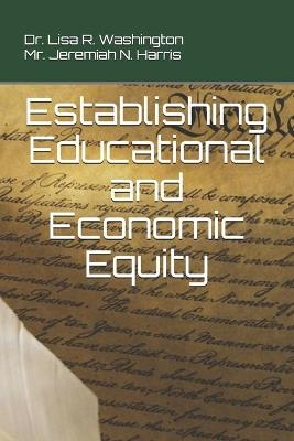 Establishing Educational and Economic Equity - Jeremiah N Harris, Lisa R Washington