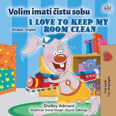 I Love to Keep My Room Clean (Croatian English Bilingual Book for Kids) - Shelley Admont, KidKiddos Books