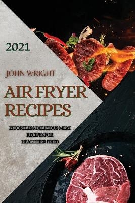 Air Fryer Recipes 2021 - John Wright