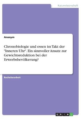 Chronobiologie und essen im Takt der "Inneren Uhr". Ein sinnvoller Ansatz zur Gewichtsreduktion bei der Erwerbsbev&Atilde;&para;lkerung? -  Anonymous