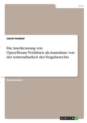 Die Anerkennung von Open-House-Verfahren als Ausnahme von der Anwendbarkeit des Vergaberechts - Jakob Haddad