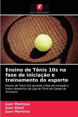 Ensino de T&ecirc;nis 10s na fase de inicia&ccedil;&atilde;o e treinamento do esporte - Juan Montoya, Juan Abad, Juan Martinez