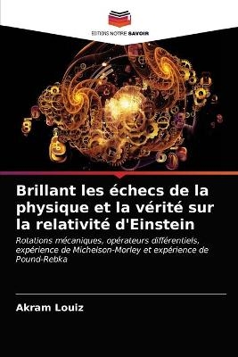 Brillant les échecs de la physique et la vérité sur la relativité d'Einstein