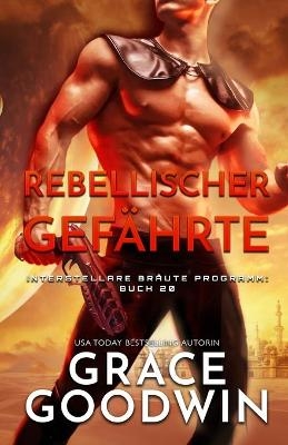 Rebellischer Gef&auml;hrte - Grace Goodwin