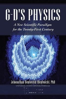G-D's Physics - Jehonathan Bentovish