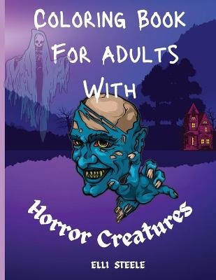 Coloring Book For Adults With Horror Creatures - Elli Steele