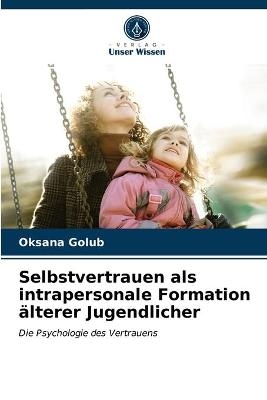 Selbstvertrauen als intrapersonale Formation &auml;lterer Jugendlicher - Oksana Golub