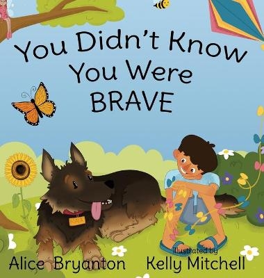 You Didn't Know You Were Brave - Alice Bryanton